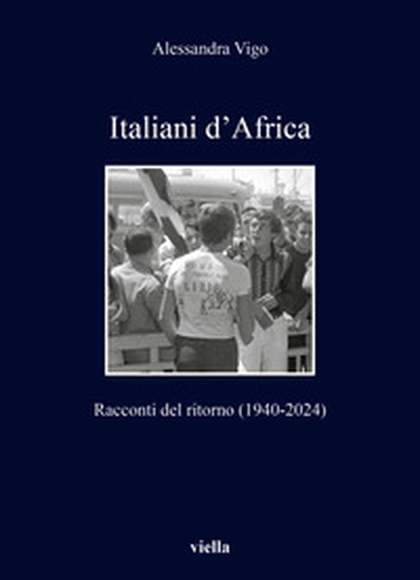 Italiani d'Africa. Racconti del ritorno (1940-2024) - Librerie.coop Italiani d'Africa. Racconti del ritorno (1940-2024) - Librerie.coop
