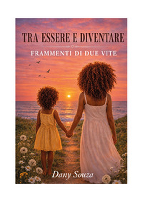 Tra essere e diventare. Frammenti di due vite - Librerie.coop