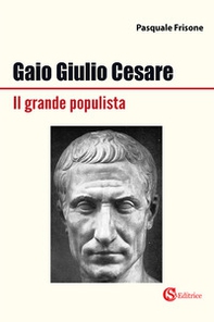 Gaio Giulio Cesare Il grande populista - Librerie.coop