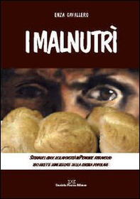 I malnutrì. Storia del cibo e della povertà in Piemonte attraverso 180 ricette dimenticate della cucina popolare - Librerie.coop