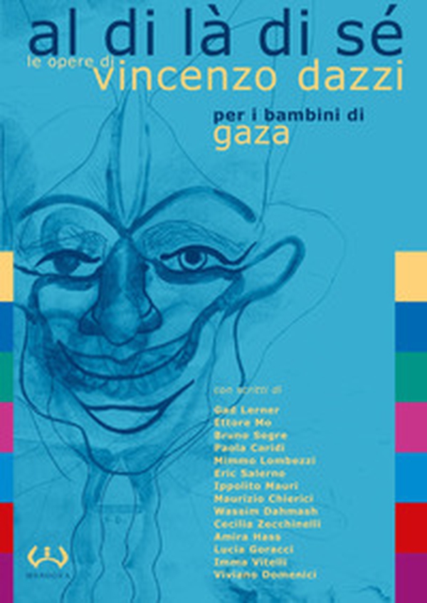 Al di là di sé. Le opere di Vincenzo Dazzi per i bambini di Gaza. Catalogo della mostra (Acquedolci, 7-31 maggio 2017) - Librerie.coop Al di là di sé. Le opere di Vincenzo Dazzi per i bambini di Gaza. Catalogo della mostra (Acquedolci, 7-31 maggio 2017) - Librerie.coop