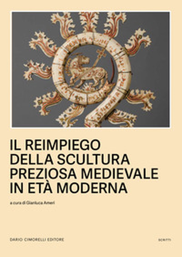 Il reimpiego della scultura preziosa medievale in Età moderna - Librerie.coop Il reimpiego della scultura preziosa medievale in Età moderna - Librerie.coop