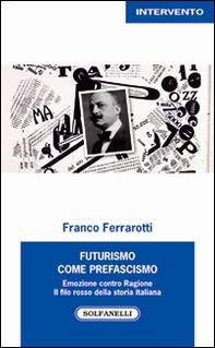 Futurismo come prefascismo. Emozione contro ragione. Il filo rosso della storia italiana - Librerie.coop