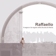Raffaello. Il segno e la regola nella Scuola di Atene - Librerie.coop