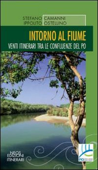 Intorno al fiume. Venti itinerari tra le confluenze del Po - Librerie.coop