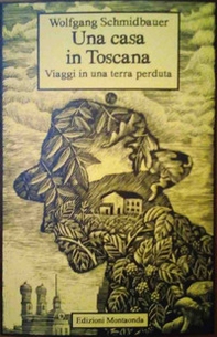 Una casa in Toscana. Viaggi in una terra perduta - Librerie.coop