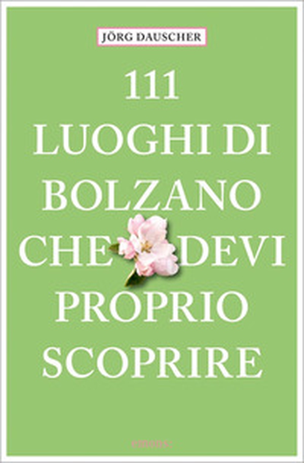 111 luoghi di Bolzano che devi proprio scoprire - Librerie.coop 111 luoghi di Bolzano che devi proprio scoprire - Librerie.coop