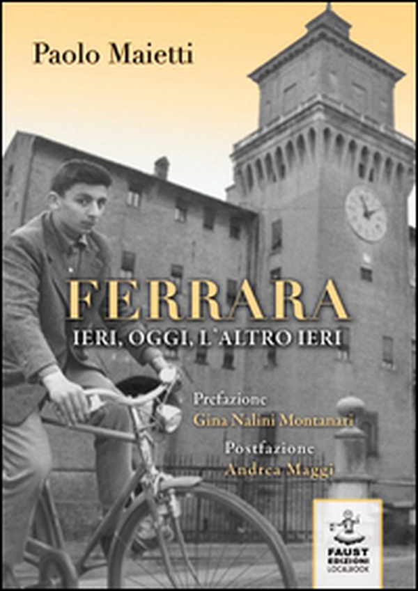 Ferrara ieri, oggi, l'altro ieri - Librerie.coop Ferrara ieri, oggi, l'altro ieri - Librerie.coop