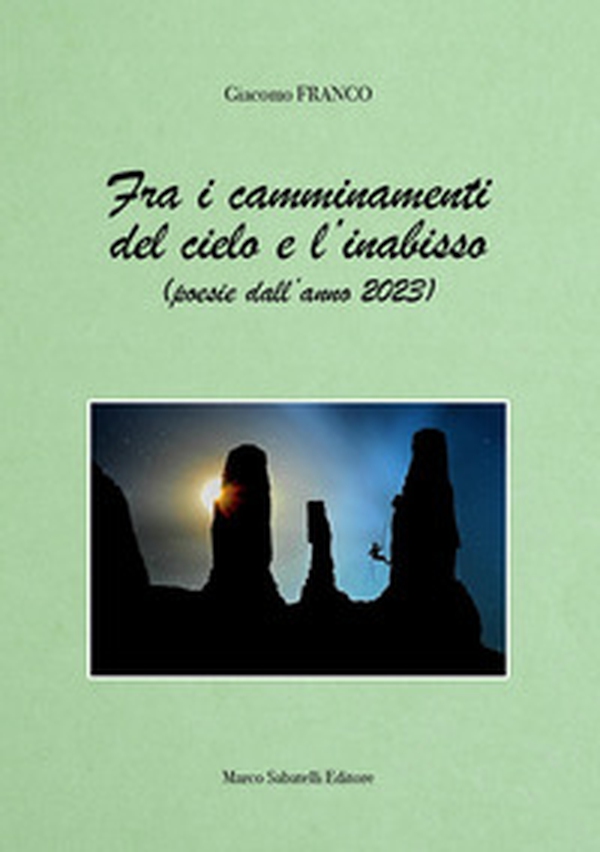 Fra i camminamenti del cielo e l'inabisso (poesie dell'anno 2023) - Librerie.coop Fra i camminamenti del cielo e l'inabisso (poesie dell'anno 2023) - Librerie.coop