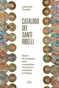Catalogo dei santi ribelli. Storie di immigrati, ladri e prostitute che hanno cambiato la Chiesa - Librerie.coop
