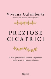 Preziose cicatrici. Il mio percorso di ricerca e speranza nella lotta al tumore al seno - Librerie.coop