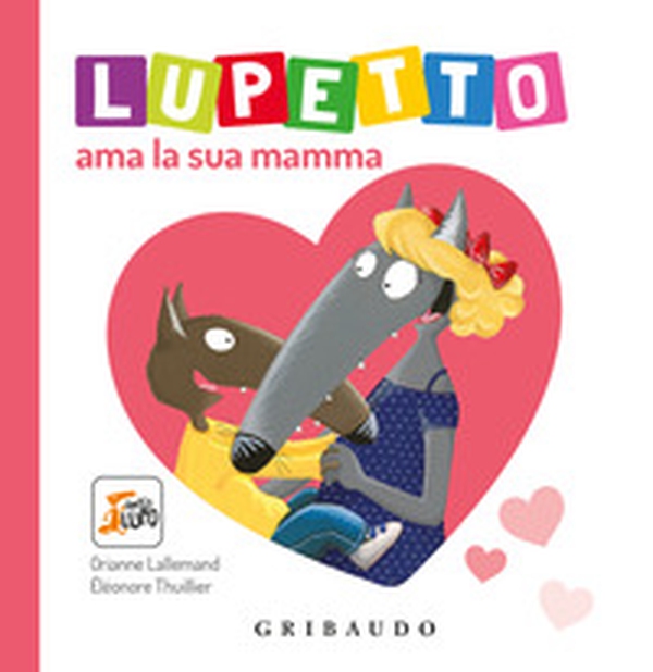 Lupetto ama la sua mamma. Amico lupo - Librerie.coop Lupetto ama la sua mamma. Amico lupo - Librerie.coop