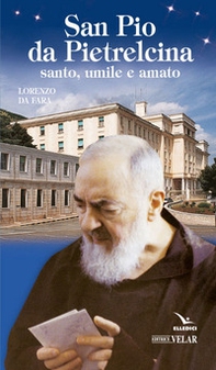San Pio da Pietrelcina. Santo, umile e amato - Librerie.coop