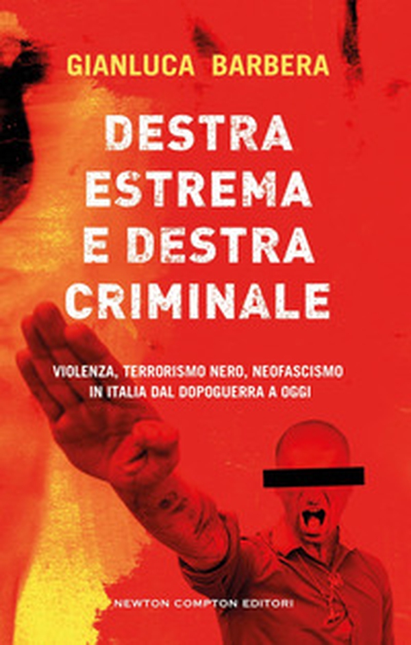 Destra estrema e destra criminale. Violenza, terrorismo nero, neofascismo in Italia dal dopoguerra a oggi - Librerie.coop Destra estrema e destra criminale. Violenza, terrorismo nero, neofascismo in Italia dal dopoguerra a oggi - Librerie.coop