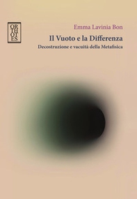 Il vuoto e la differenza. Decostruzione e vacuità della metafisica - Librerie.coop