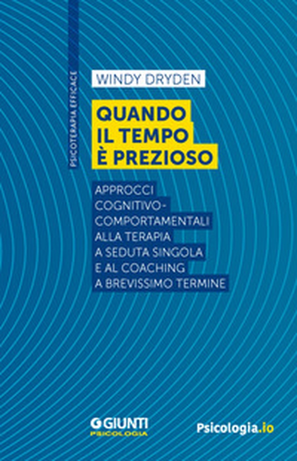 Quando il tempo è prezioso. Approcci cognitivo-comportamentali alla terapia a seduta singola e al coaching a brevissimo termine - Librerie.coop Quando il tempo è prezioso. Approcci cognitivo-comportamentali alla terapia a seduta singola e al coaching a brevissimo termine - Librerie.coop