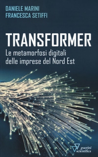 Transformer. Le metamorfosi digitali delle imprese del Nord Est - Librerie.coop Transformer. Le metamorfosi digitali delle imprese del Nord Est - Librerie.coop