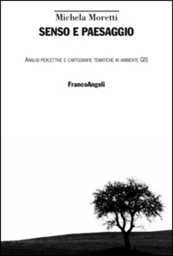 Senso e paesaggio. Analisi percettive e cartografie tematiche in ambiente GIS - Librerie.coop Senso e paesaggio. Analisi percettive e cartografie tematiche in ambiente GIS - Librerie.coop