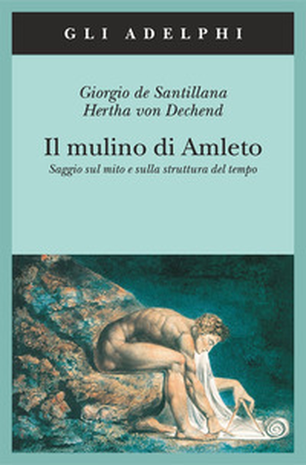 Il mulino di Amleto. Saggio sul mito e sulla struttura del tempo - Librerie.coop Il mulino di Amleto. Saggio sul mito e sulla struttura del tempo - Librerie.coop