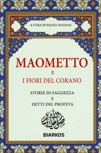 Maometto e i fiori del Corano. Storie di saggezza e detti del profeta - Librerie.coop