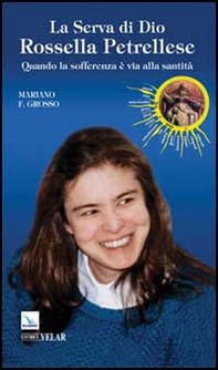 La serva di Dio Rossella Petrellese. Quando la sofferenza è via alla santità - Librerie.coop