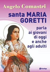 Santa Maria Goretti parla ai giovani di oggi e anche agli adulti - Librerie.coop Santa Maria Goretti parla ai giovani di oggi e anche agli adulti - Librerie.coop
