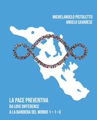 Michelangelo Pistoletto e Angelo Savarese. La pace creativa. Da love difference a la bandiera del mondo 1+1 = 3 - Librerie.coop