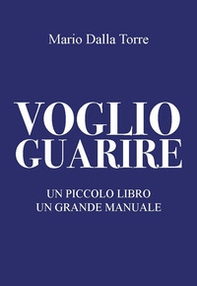 Voglio guarire. Un piccolo libro un grande manuale - Librerie.coop Voglio guarire. Un piccolo libro un grande manuale - Librerie.coop