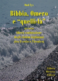 Bibbia, Omero e «quelli-là» ovvero libera confutazione degli elohim bigliniani (tra il serio e l'ironico) - Librerie.coop