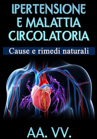 Ipertensione e malattia circolatoria. Cause e rimedi naturali - Librerie.coop