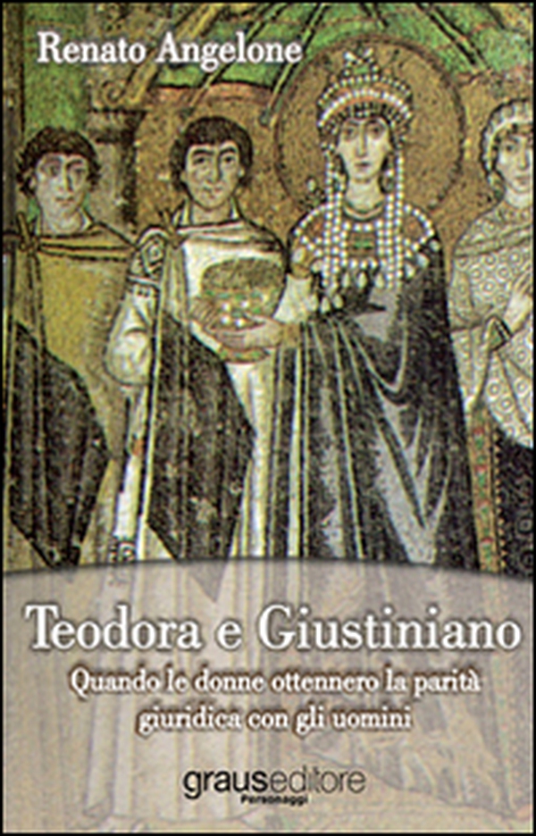 Teodora e Giustiniano. Quando le donne ottennero la parità giuridica con gli uomini - Librerie.coop Teodora e Giustiniano. Quando le donne ottennero la parità giuridica con gli uomini - Librerie.coop