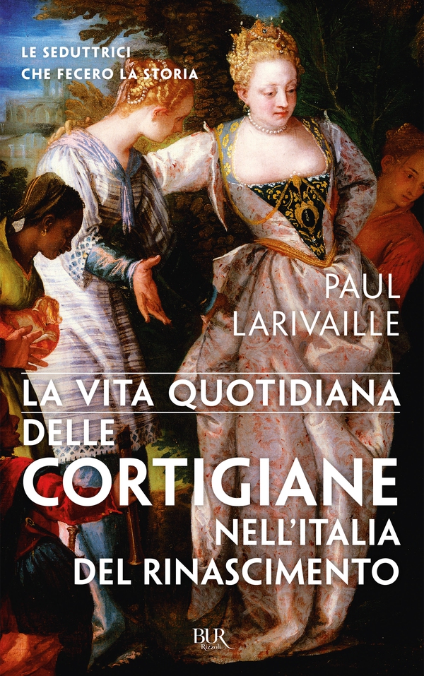 La vita quotidiana delle cortigiane nell'Italia del Rinascimento - Librerie.coop La vita quotidiana delle cortigiane nell'Italia del Rinascimento - Librerie.coop