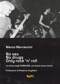 No sex no drugs only rock 'n' roll. La storia degli Overlord, una band senza storia - Librerie.coop