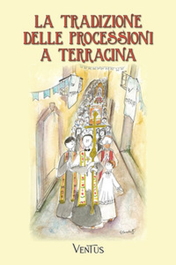 La tradizione delle processioni a Terracina - Librerie.coop La tradizione delle processioni a Terracina - Librerie.coop