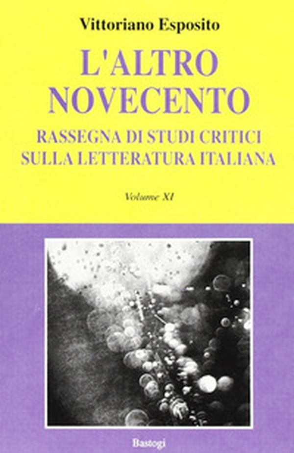 L'altro Novecento. Rassegna di studi critici sulla letteratura italiana - Vol. 11 - Librerie.coop L'altro Novecento. Rassegna di studi critici sulla letteratura italiana - Vol. 11 - Librerie.coop