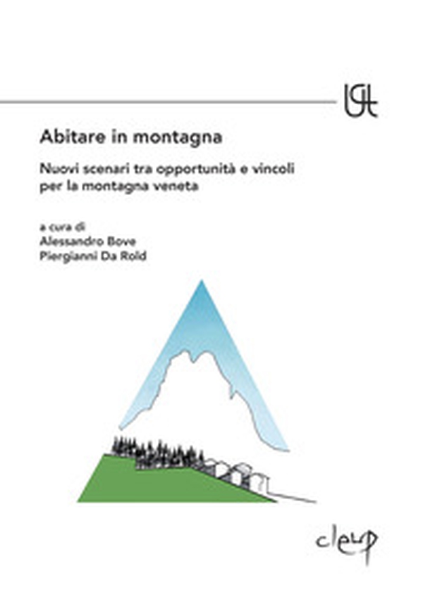 Abitare in montagna. Nuovi scenari tra opportunità e vincoli per la montagna veneta - Librerie.coop Abitare in montagna. Nuovi scenari tra opportunità e vincoli per la montagna veneta - Librerie.coop
