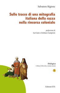 Sulle tracce di una mitografia italiana della razza nella rincorsa coloniale - Librerie.coop Sulle tracce di una mitografia italiana della razza nella rincorsa coloniale - Librerie.coop