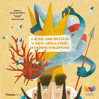 Il re dal lobo spezzato-Le roi à l'oreille cassée-Des Königs Ohrläppchen - Librerie.coop