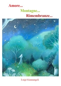 Amore... Montagne... Rimembranze... - Librerie.coop