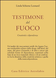 Testimone del fuoco. Creatività e dipendenza - Librerie.coop Testimone del fuoco. Creatività e dipendenza - Librerie.coop