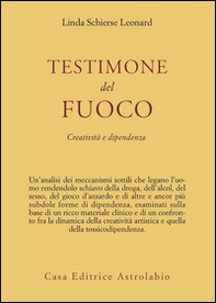 Testimone del fuoco. Creatività e dipendenza - Librerie.coop