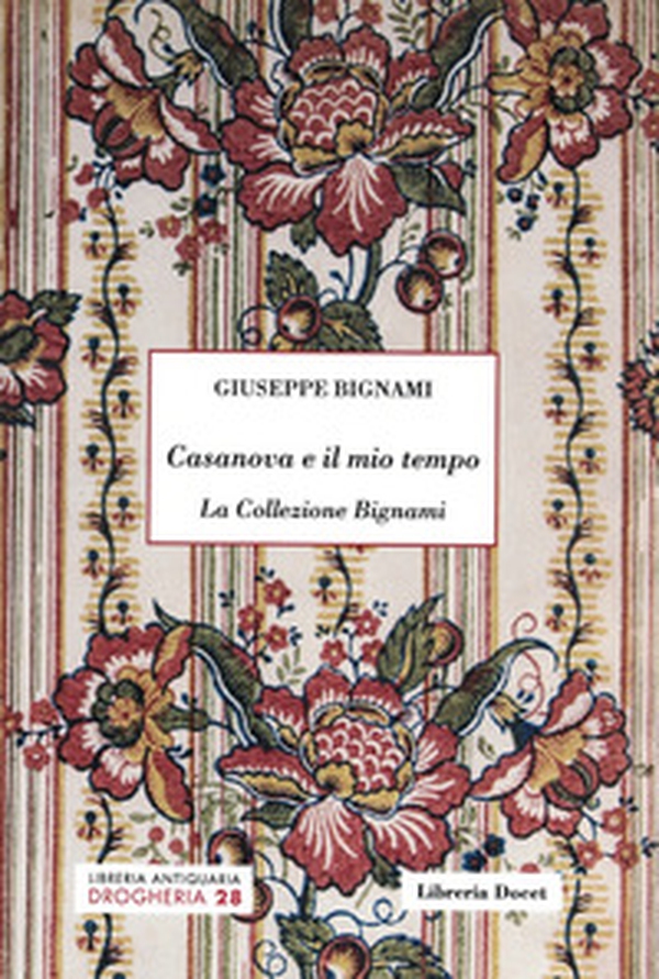 Casanova e il mio tempo. La Collezione Bignami - Librerie.coop Casanova e il mio tempo. La Collezione Bignami - Librerie.coop