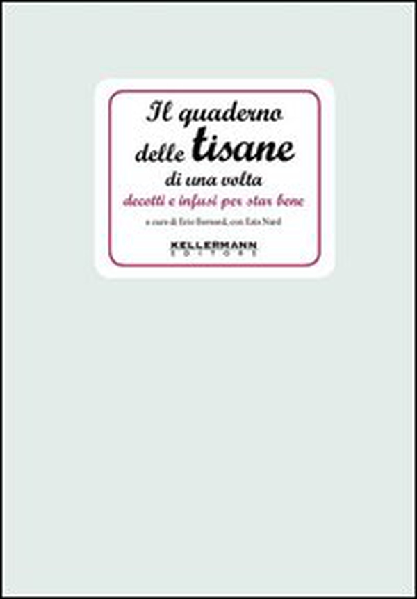 Il quaderno delle tisane di una volta. Decotti e infusi per star bene - Librerie.coop Il quaderno delle tisane di una volta. Decotti e infusi per star bene - Librerie.coop