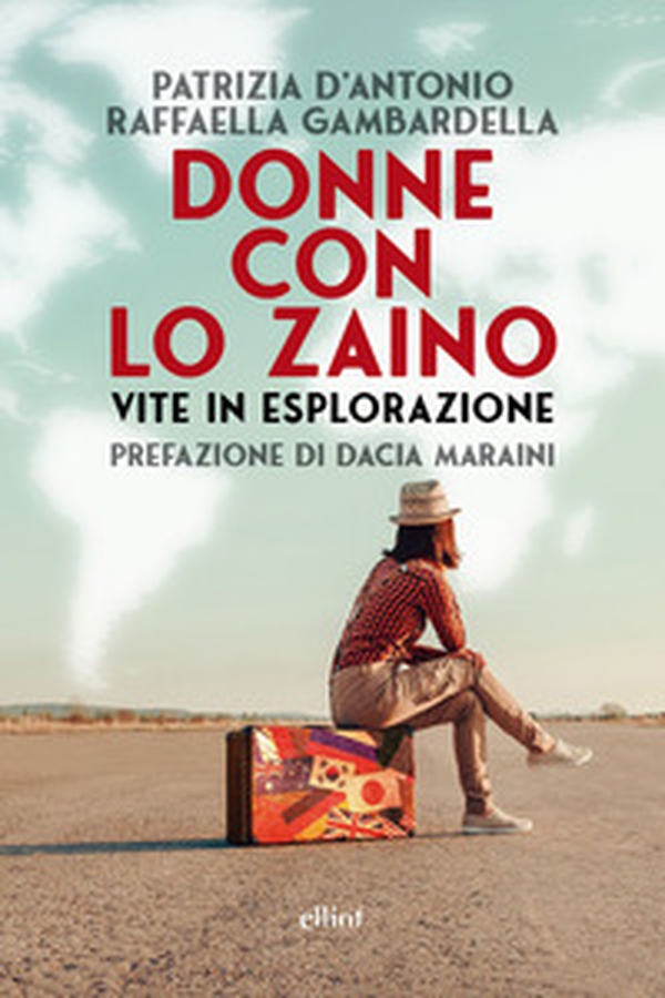 Donne con lo zaino. Vite in esplorazione - Librerie.coop