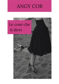 Le cose che ti direi - Librerie.coop