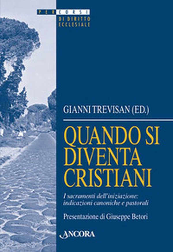 Quando si diventa cristiani. I sacramenti dell'iniziazione: indicazioni canoniche e pastorali - Librerie.coop Quando si diventa cristiani. I sacramenti dell'iniziazione: indicazioni canoniche e pastorali - Librerie.coop