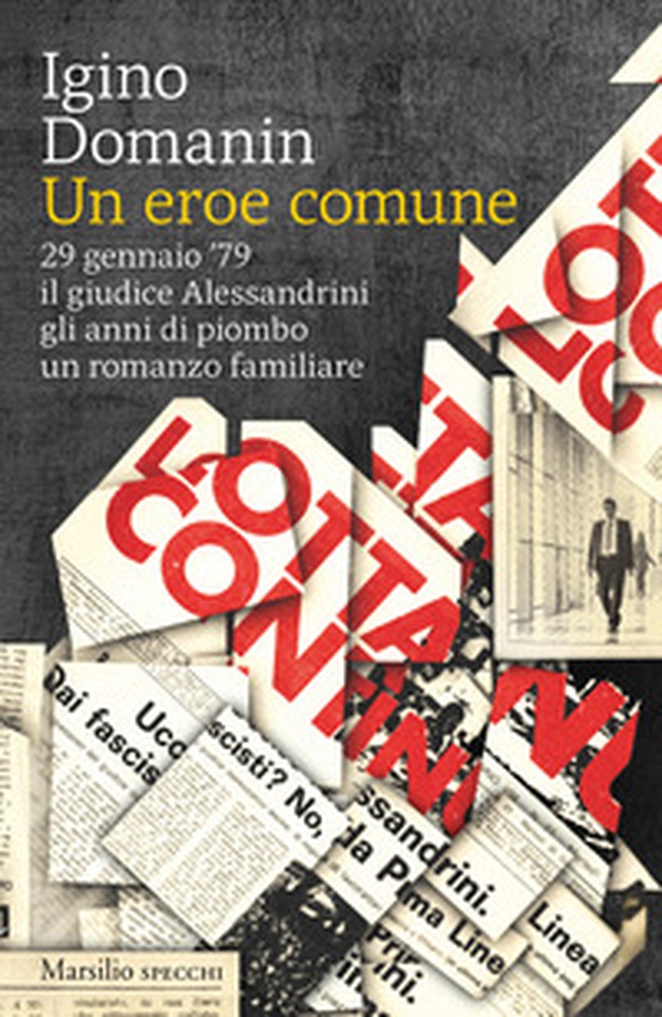 Un eroe comune. 29 gennaio '79, il giudice Alessandrini, gli anni di piombo, un romanzo familiare - Librerie.coop Un eroe comune. 29 gennaio '79, il giudice Alessandrini, gli anni di piombo, un romanzo familiare - Librerie.coop
