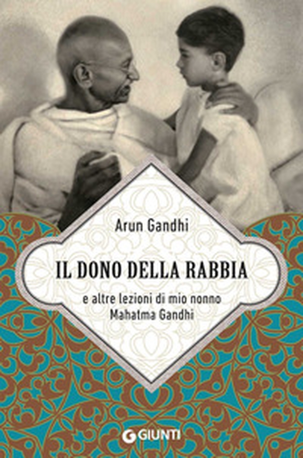 Il dono della rabbia e altre lezioni di mio nonno Mahatma Gandhi - Librerie.coop Il dono della rabbia e altre lezioni di mio nonno Mahatma Gandhi - Librerie.coop
