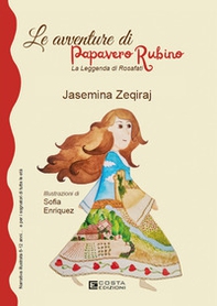 Le avventure di Papavero Rubino. La leggenda di Rosafati - Librerie.coop