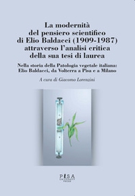 La modernità del pensiero scientifico di Elio Baldacci (1909-1987) attraverso l'analisi critica della sua tesi di laurea. Nella storia della Patologia vegetale italiana: Elio Baldacci, da Volterra a Pisa e a Milano - Librerie.coop La modernità del pensiero scientifico di Elio Baldacci (1909-1987) attraverso l'analisi critica della sua tesi di laurea. Nella storia della Patologia vegetale italiana: Elio Baldacci, da Volterra a Pisa e a Milano - Librerie.coop